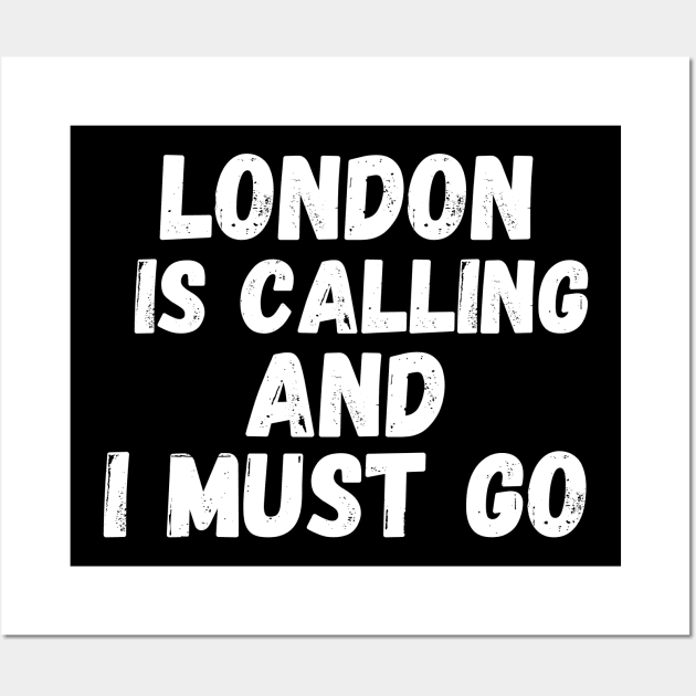 London is Calling and I Must Go Wall Art by darafenara